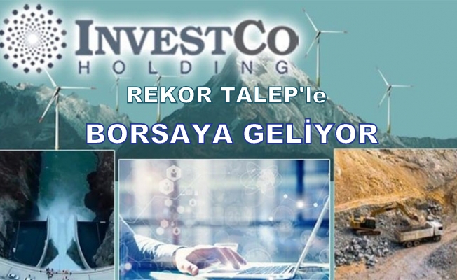 InvestCo Holding,Halka Arz,Rekor,Talep,Şirket,Borsa İstanbul