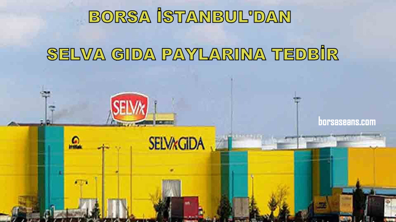 Selva Gıda,Şirket,Hisse,VBTS,Tedbir,Açığa Satış,BİST 50