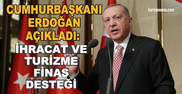 Cumhurbaşkanı,Erdoğan,İhracatçı,Turizm,Firma,Destek,Finansman,Kredi