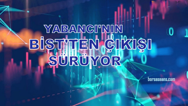 Yabancı Yatırımcı,BİST,Borsa İstanbul,Hisse Senedi,Piyasa,Satış
