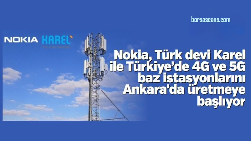 Nokia,KAREL,Baz İstasyonu,Üretim,İşbirliği,Türkiye,4.5G,5G