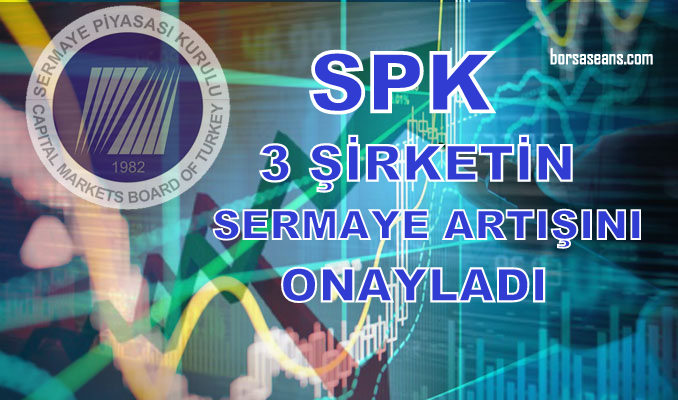SPK 3 Şirketin sermaye artışına onay verdi