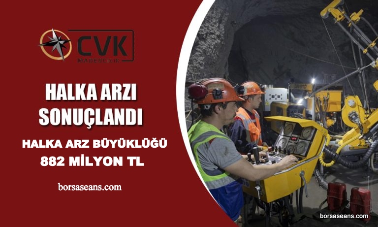 CVK Maden halka arz büyüklüğü 882 milyon lira oldu