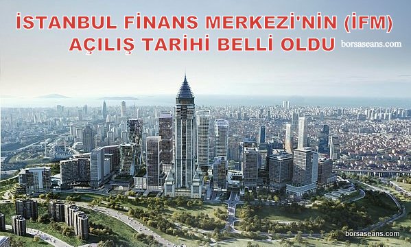 İstanbul Finans Merkezi'nde açılış tarihi belli oldu