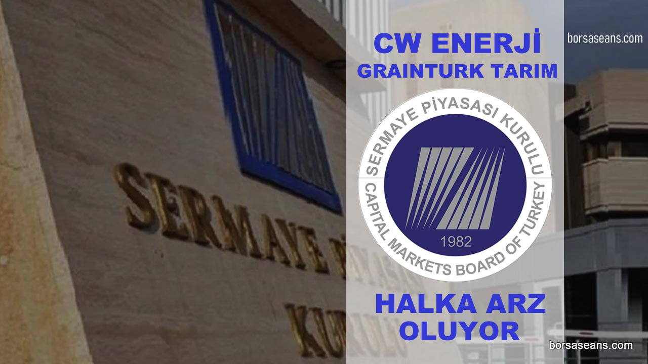 SPK,Şirket,Halka Arz,Onay,CW Enerji,Graınturk Tarım,Sermaye,Pay