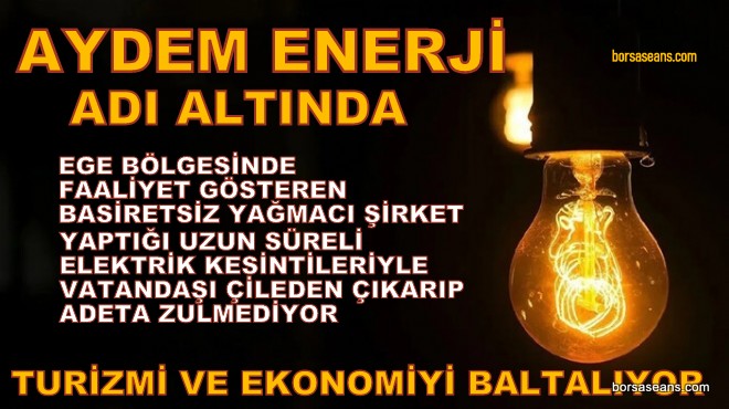 Aydem Enerji,AYDEM,Şirket,Elektrik,Kesinti,Soygun,Vurgun,Vatandaş,Halk,Mağduriyet,EPDK,SPK