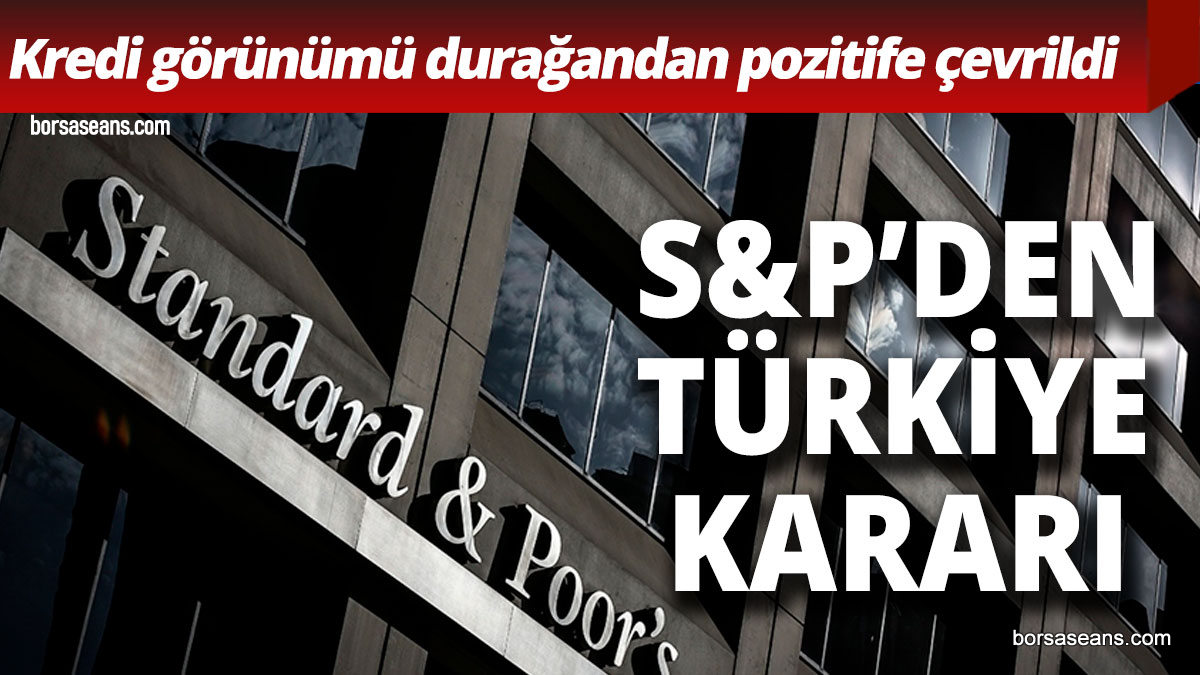 S&P Türkiye’nin not görünümünü pozitife yükseltti