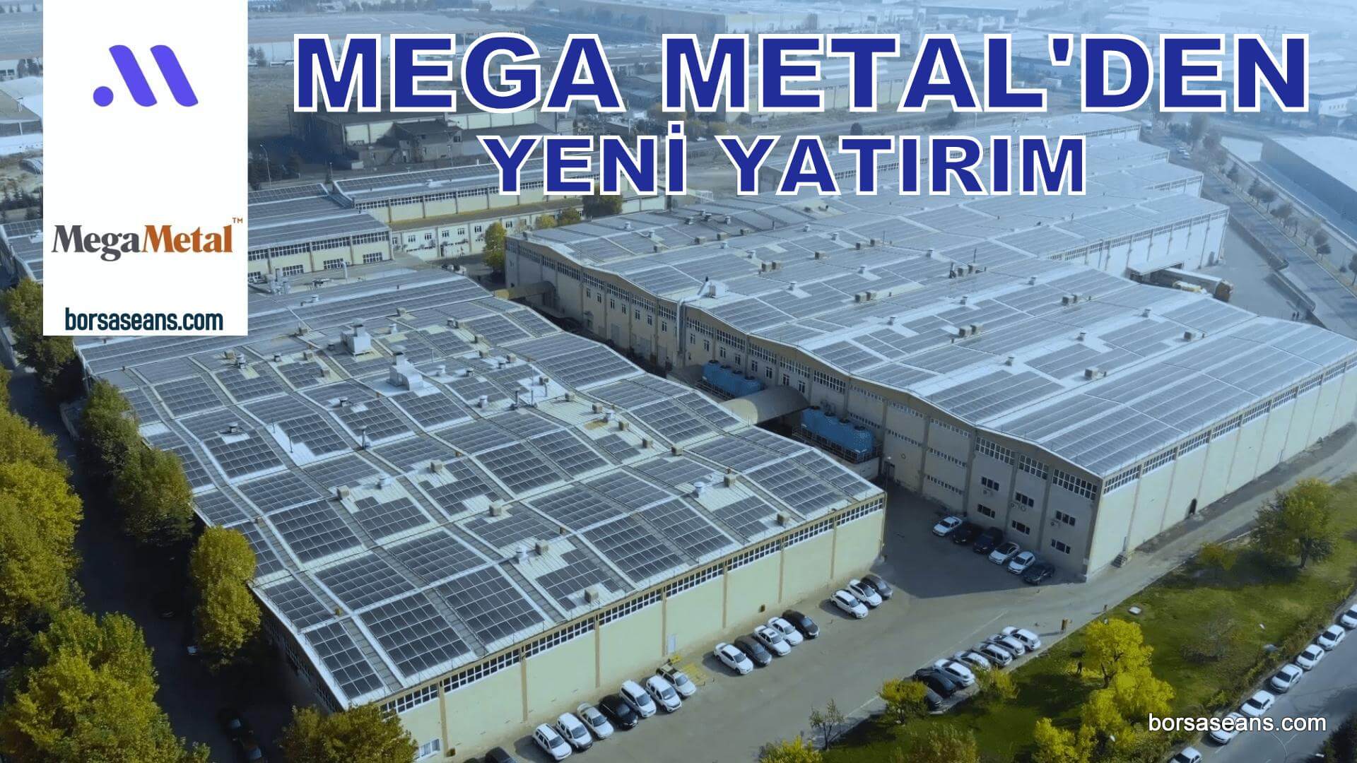 Mega Metal,MEGMT,Yatırım,Üretim,Tesis,Kayseri,Fabrika,KAP