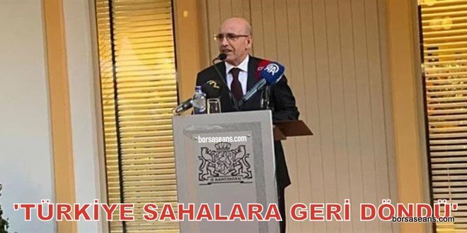 Bakan Şimşek:'Türkiye sahalara geri döndü'